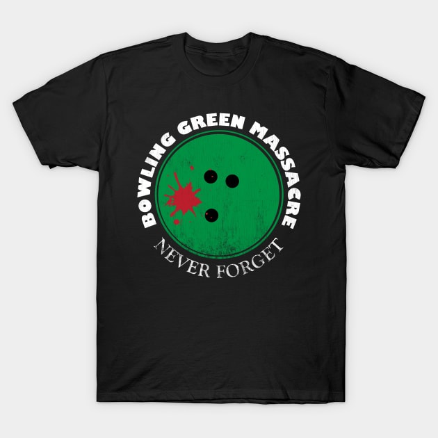 Bowling Green Massacre T-Shirt by TheFlying6